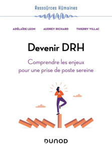 Devenir DRH. Comprendre les enjeux pour une prise de poste sereine - Leon Adélaïde ; Richard Audrey ; Villac Thierry