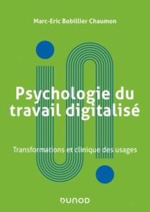 Psychologie du travail digitalisé. Nouvelles formes de travail et clinique des usages - Bobillier Chaumon Marc-Eric