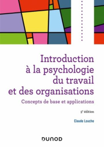 Introduction à la psychologie du travail et des organisations. Concepts de base et applications, 5e - Louche Claude
