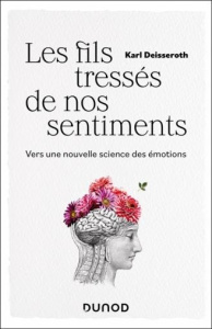 Les fils tressés de nos sentiments. Vers une nouvelle science des émotions - Deisseroth Karl ; Chevassus-au-Louis Nicolas