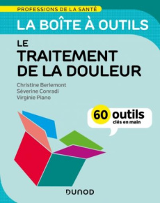 La boîte à outils de la douleur - Evaluation et traitement. 62 outils clés en main - Berlemont Christine ; Conradi Séverine ; Piano Vir