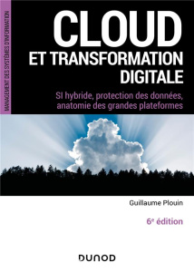 Cloud et transformation digitale. Si hybride, protection des données, anatomie des grandes plateform - Plouin Guillaume