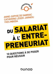Du salariat à l'entrepreneuriat. 10 questions à se poser pour réussir - Léger-Jarniou Catherine ; Mboda Yves ; Gabriac Ann