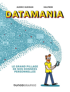 Datamania. Le grand pillage de nos données personnelles - Gueidan Audric