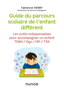 Guide du parcours scolaire de l'enfant différent. Les outils indispensables pour accompagner un enfa - Henry Fabienne ; Chassigneux Perrine