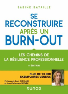 Se reconstruire après un burn-out. Les chemins de la résilience professionnelle, 4e édition - Bataille Sabine ; Cyrulnik Boris ; Seznec Jean-Chr