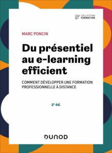 Du présentiel au e-learning efficient. Comment développer une formation professionnelle à distance, - Poncin Marc