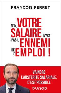 Non, votre salaire n'est pas l'ennemi de l'emploi ! - Perret François