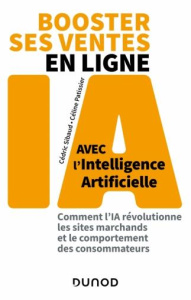 Booster ses ventes en ligne avec l'intelligence artificielle. Comment l'IA révolutionne les sites ma - Sibaud Cédric ; Patissier Céline
