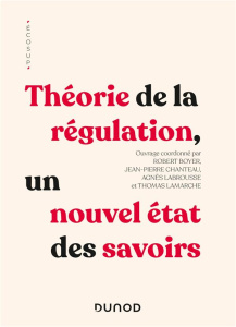 Théorie de la régulation, un nouvel état des savoirs - Boyer Robert ; Chanteau Jean-Pierre ; Labrousse Ag