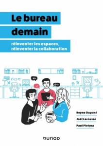 Le bureau demain. Réinventer les espaces, réinventer la collaboration - Pietyra Paul ; Larousse Joël ; Dupont Keyne