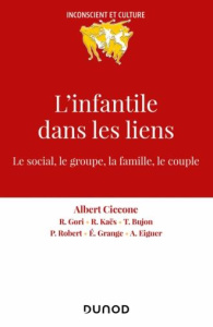 L'infantile dans les liens. Le social, le groupe, la famille, le couple, le sujet - Ciccone Albert