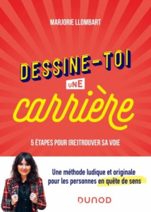 Dessine-toi une carrière. 5 étapes pour (re)trouver sa voie, 2e édition - Llombart Marjorie