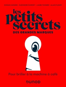 Les petits secrets des grandes marques. Pour briller à la machine à café - Hamard Romain ; Dumont Eléonore ; Thonier Laure ;