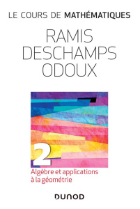 Le cours de mathématiques. Tome 2, Algèbre et applications à la géométrie, 3e édition - Ramis Edmond ; Deschamps Claude ; Odoux Jacques