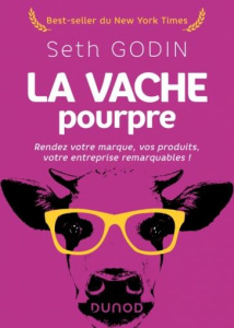 La vache pourpre. Rendez votre marque, vos produits, votre entreprise remarquables ! 2e édition - Godin Seth ; Bleau Danielle ; Derville Stéphane