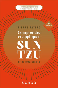 Comprendre et appliquer Sun Tzu. En 37 stratagèmes, 5e édition - Fayard Pierre ; La Maisonneuve Eric de