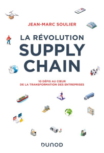 La révolution Supply Chain. 10 défis au coeur de la transformation des entreprises - Soulier Jean-Marc