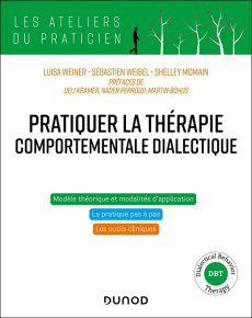 Pratiquer la thérapie comportementale dialectique - Weiner Luisa ; Weibel Sébastien ; Mcmain Shelley