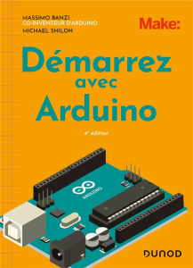 Démarrez avec Arduino. 4e édition - Banzi Massimo ; Shiloh Michael ; Samblancat Gérard