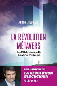 La révolution métavers. Le défi de la nouvelle frontière d'Internet - Rodriguez Philippe