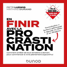 En finir avec la procrastination. Comment arrêter de tout remettre à demain pour commencer à vivre p - Ludwig Petr ; Durand Mathias ; Krpelànovà Zuzana