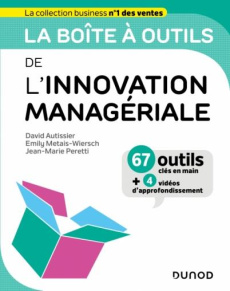La boîte à outils de l'innovation managériale. 67 outils clés en mains 4 vidéos d'approfondissemen - Autissier David ; Metais-Wiersch Emily ; Peretti J