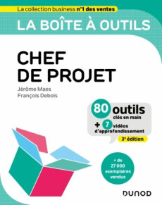 La boîte à outils du chef de projet. 80 outils clés en mains 7 vidéos d'approfondissement, 3e édit - Maes Jérôme ; Debois François