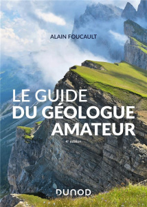 Le guide du géologue amateur. 4e édition - Foucault Alain
