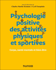 Psychologie positive des activités physiques et sportives. Corps, santé mentale et bien-être - Martin-Krumm Charles ; Tarquinio Cyril