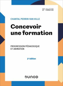 Concevoir une formation. Progression pédagogique et animation, 3e édition - Perrin-Van Hille Chantal