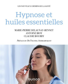 Hypnose et huiles essentielles - Delaunay-Bennet Marie-Pierre ; Bioy Antoine ; Bour