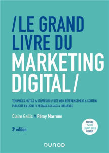 Le grand livre du marketing digital. 3e édition - Gallic Claire ; Marrone Rémy
