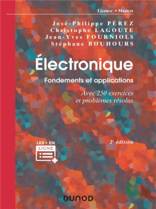 Electronique. Fondements et applications, avec 250 exercices et problèmes résolus, 2e édition - Pérez José-Philippe ; Lagoute Christophe ; Fournio