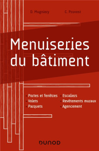 Menuiseries du bâtiment. Portes et fenêtres, Volets, Parquets, Escaliers, Revêtements muraux, Agence - Mugniery David ; Pruvost Cédric