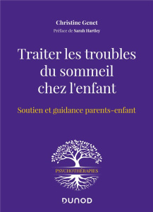 Traiter les troubles du sommeil chez l'enfant. Soutien et guidance parents-enfant - Genet Christine ; Hartley Sarah