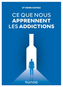 Ce que nous apprennent les addictions. Constats, réponses cliniques, perspectives - Gomez Henri