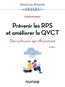 Prévenir les RPS et améliorer la QVCT. Des outils pour agir efficacement, 5e édition - Montreuil Elodie