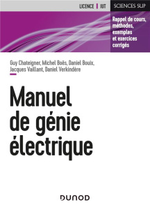 Manuel de génie électrique. Rappels de cours, méthodes, exemples et exercices corrigés - Chateigner Guy ; Boës Michel ; Bouix Daniel ; Vail