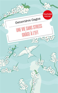 Une vie sans stress grâce à l'EFT - Gagos Geneviève ; Even Jean Daniel