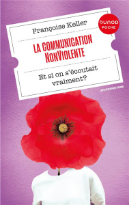 La Communication NonViolente. Et si on s'écoutait vraiment ? - Keller Françoise ; Ancel-Grotzinger Geneviève