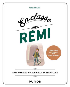 En classe avec Rémi sans famille. Sans famille d'Hector Malot en 52 épisodes - Boimare Serge