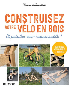 Construisez votre vélo en bois. Et pédalez éco-responsable ! - Roullat Vincent
