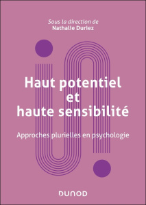 Haut potentiel et haute sensibilité. Approches plurielles en psychologie - Duriez Nathalie ; Amelot Vincent ; Bajramovic-Rich