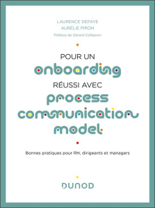 Pour un onboarding réussi avec Process Communication Model. Bonnes pratiques pour RH, dirigeants, et - Defaye Laurence ; Piron Aurélie ; Collignon Gérard