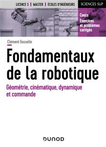 Fondamentaux de la robotique. Géométrie, cinématique, dynamique et commande - Gosselin Clément