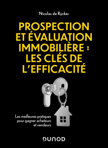 Prospection et évaluation immobilière, Les clés de la réussite. Les meilleures pratiques pour gagner - Rycker Nicolas De