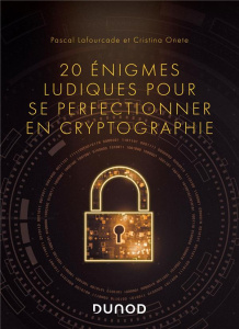 20 énigmes ludiques pour se perfectionner en cryptographie - Lafourcade Pascal ; Onete Cristina