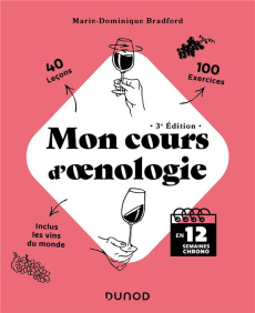 Mon cours d'oenologie. En 12 semaines chrono, 3e édition - Bradford Marie-Dominique ; Nuñes Pauline