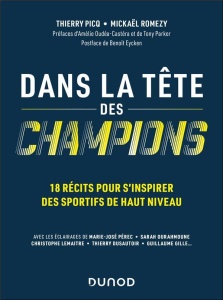 Dans la tête des champions. 18 récits pour s'inspirer des sportifs de haut niveau - Picq Thierry ; Romezy Mickaël ; Oudéa-Castéra Amél